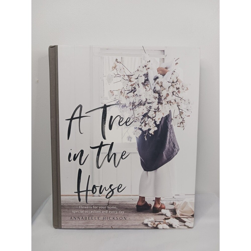 A TREE IN THE HOUSE: FLOWERS FOR YOUR HOME, SPECIAL By Annabelle Hickson **NEW**